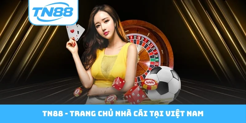 TN88 - Trang Chủ Nhà Cái Tại Việt Nam, Link Đăng Ký Miễn Phí