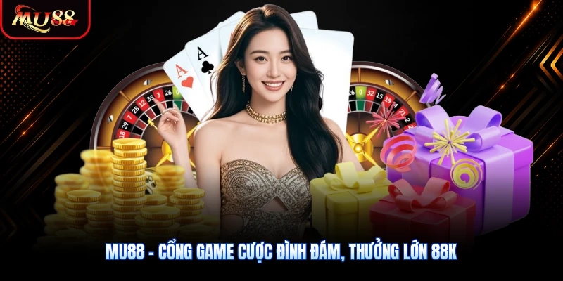 MU88 - Cổng Game Cược Đình Đám, Thưởng Lớn 88K