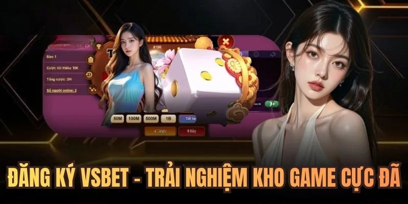 Đăng ký Vsbet - Trải nghiệm kho game hot, nhận thưởng nhanh