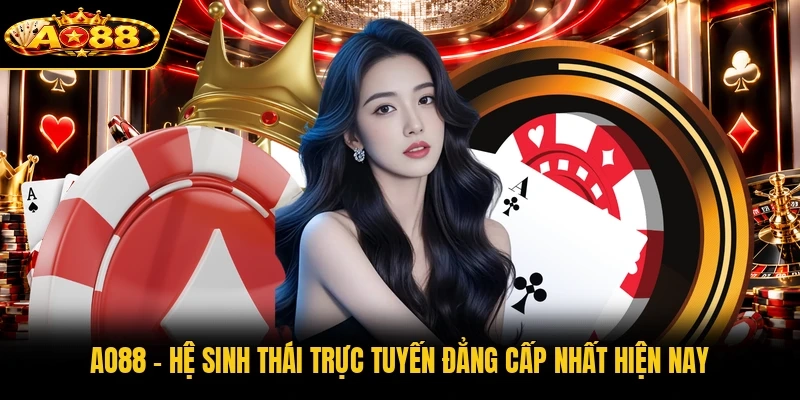 AO88 - Hệ Sinh Thái Trực Tuyến Đẳng Cấp Nhất Hiện Nay