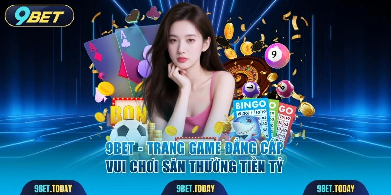 9BET - Trang Chủ Chính Thức 9BET.COM Mới Nhất Tháng 10/2026, ĐK +9999k