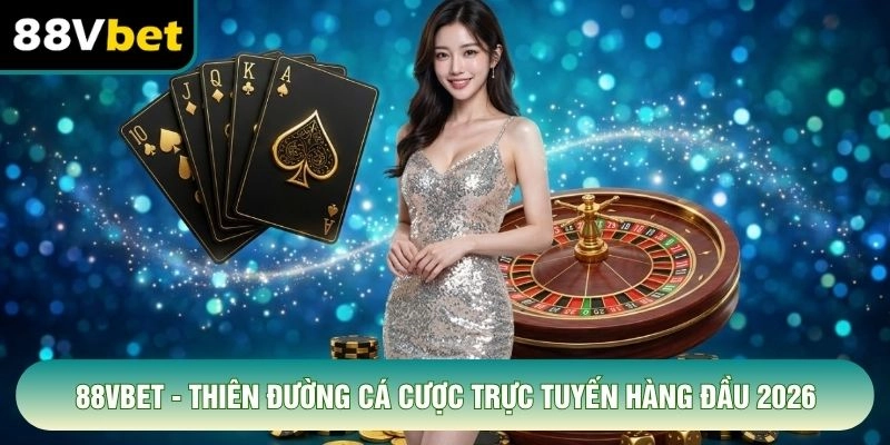 88VBET - Thiên Đường Cá Cược Trực Tuyến Hàng Đầu 2026