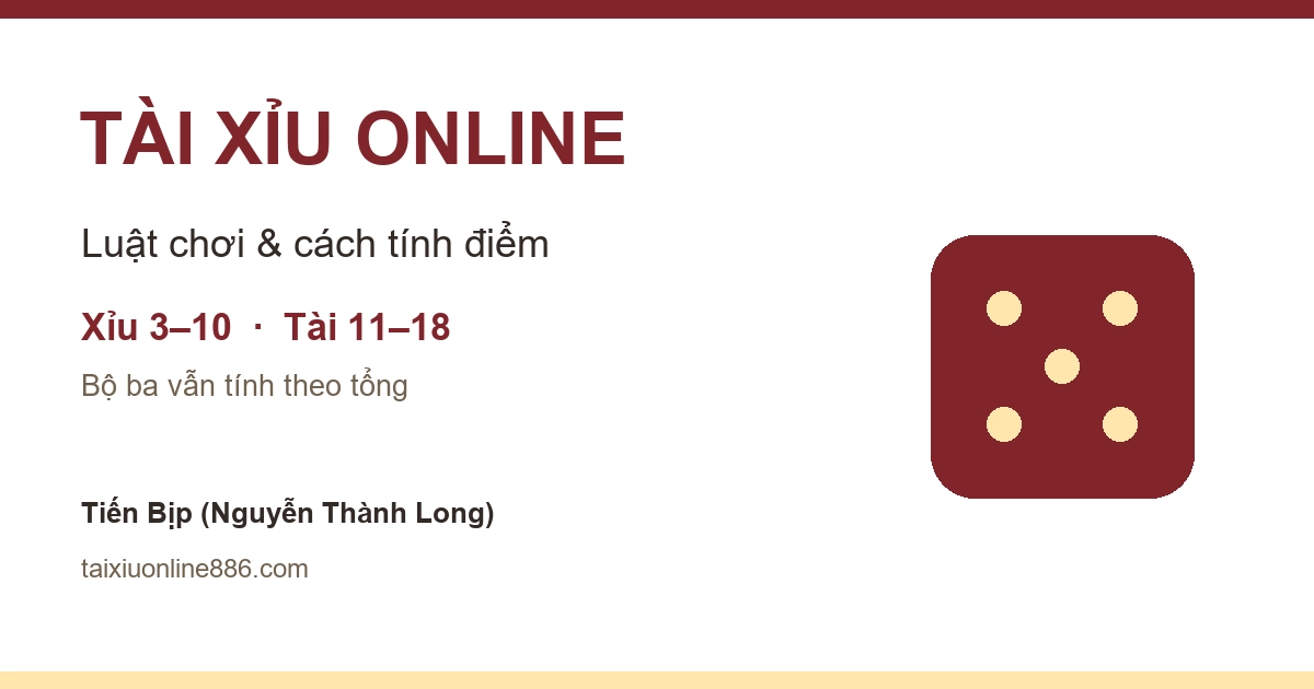 Tài Xỉu: Luật chơi, cách tính điểm & hướng dẫn