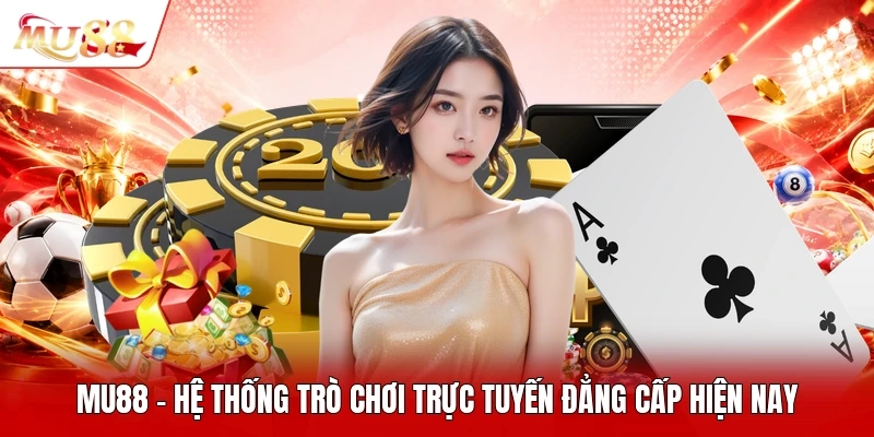 MU88 - Hệ Thống Trò Chơi Trực Tuyến Đẳng Cấp Hiện Nay