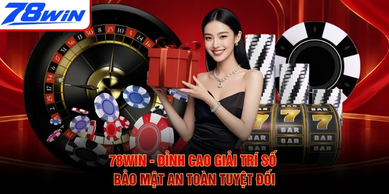 78WIN - Đỉnh Cao Giải Trí Số Bảo Mật An Toàn Tuyệt Đối