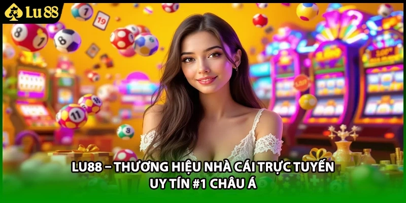 LU88 – Thương Hiệu Nhà Cái Trực Tuyến Uy Tín #1 Châu Á