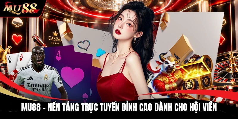 MU88 - Nền Tảng Trực Tuyến Đỉnh Cao Dành Cho Hội Viên