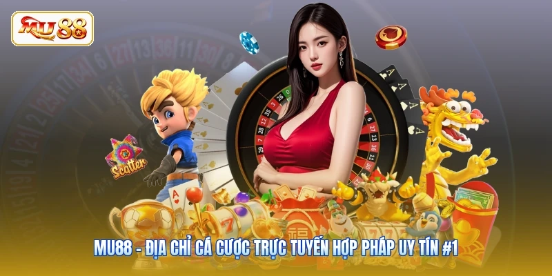 MU88 - Địa Chỉ Cá Cược Trực Tuyến Hợp Pháp Uy Tín #1
