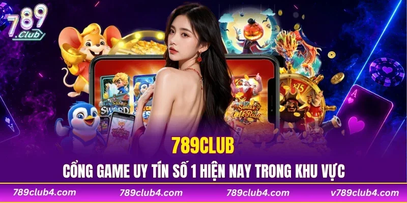 789CLUB - Cổng Game Uy Tín Số 1 Hiện Nay Trong Khu Vực