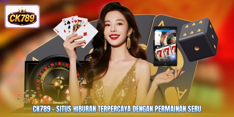 Ck789 - Situs Hiburan Terpercaya Dengan Permainan Seru