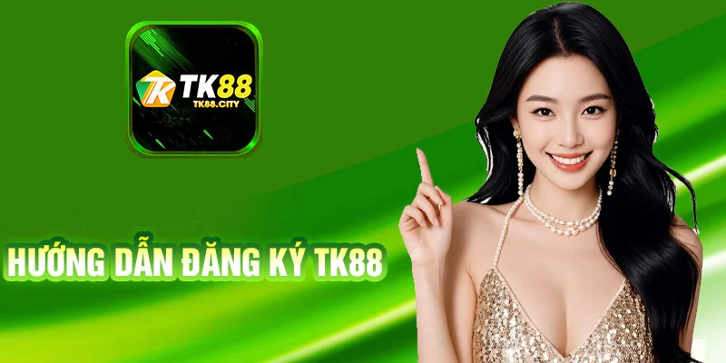 Đăng Ký TK88 - Hướng Dẫn Chi Tiết Nhận Ưu Đãi Tân Thủ 2026
