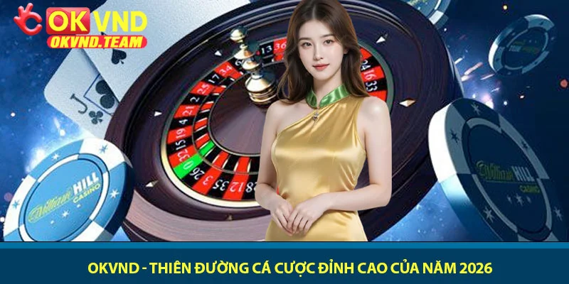 OKVND - Thiên Đường Cá Cược Đỉnh Cao Của Năm 2026