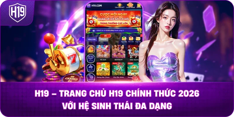H19 | Trang Chủ H19.COM Chính Thức Uy Tín Số #1 VN