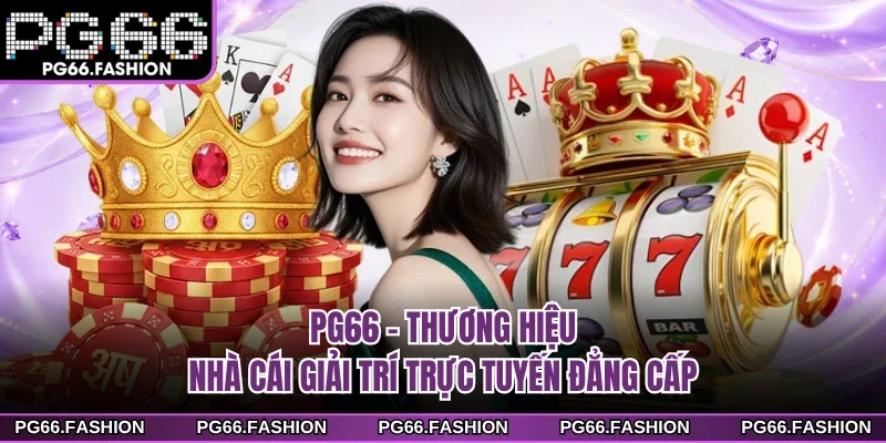 PG66 - Thương Hiệu Nhà Cái Giải Trí Trực Tuyến Đẳng Cấp