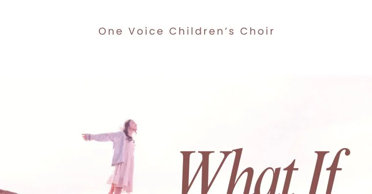 What If - One Voice Children's Choir