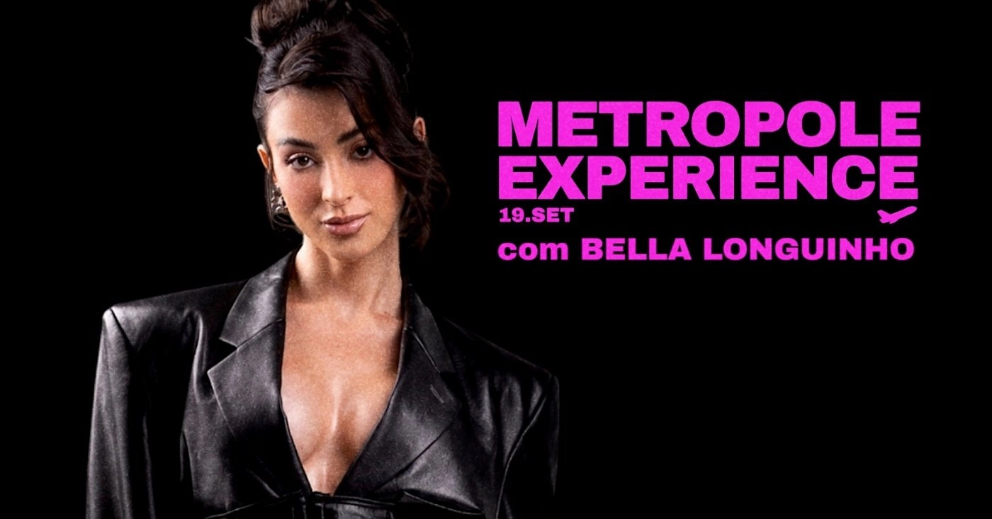 METRÓPOLE EXPERIENCE com BELLA LONGUINHO - Sábado - 19/SET