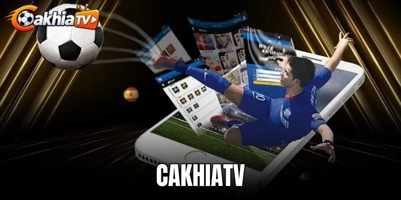 CakhiaTV - Xem Trực Tiếp Bóng Đá Full HD Tốc Độ Cao