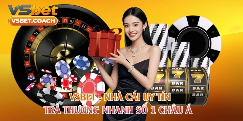 VSBET - Nhà Cái Uy Tín Trả Thưởng Nhanh Số 1 Châu Á