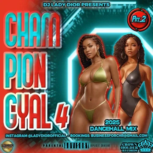 Champion Gyal 4: 2025 Dancehall Prt. 2 (Shenseea, Kraff Gad, Squash, Malie Donn, Ayetian, Aidonia)
