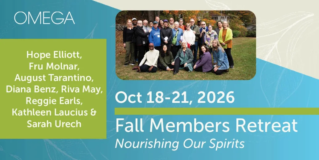 Fall Members Retreat • Omega Institute • October 18-21